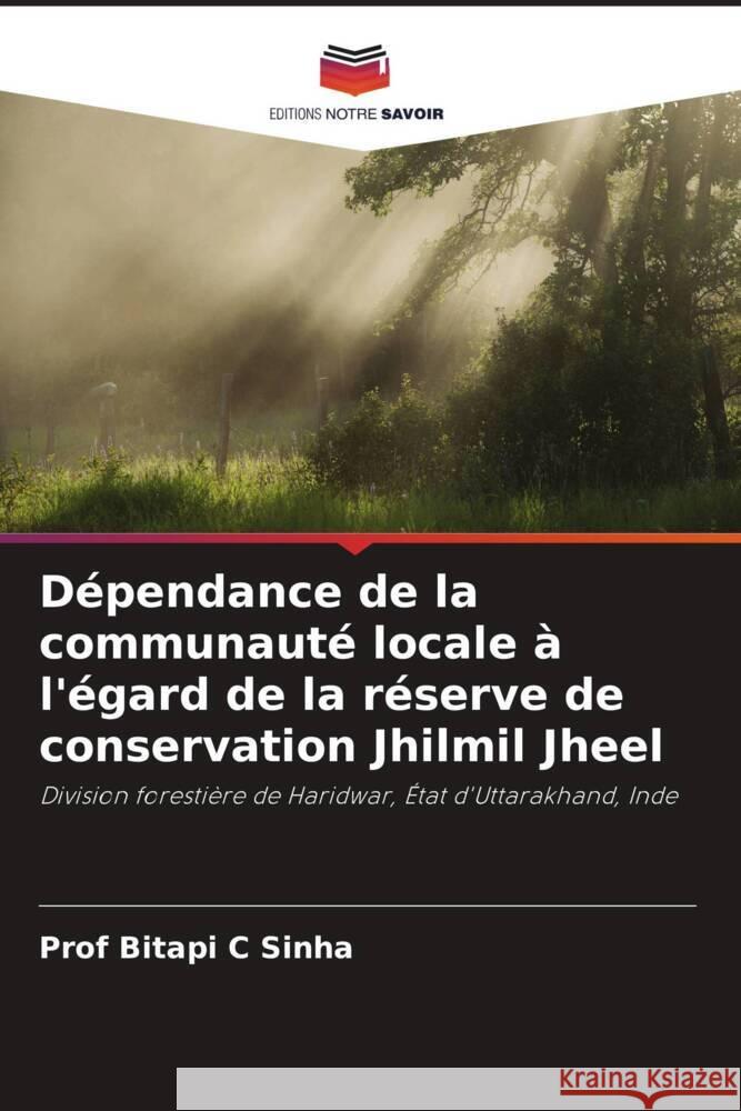 Dépendance de la communauté locale à l'égard de la réserve de conservation Jhilmil Jheel Sinha, Prof Bitapi C 9786202997041