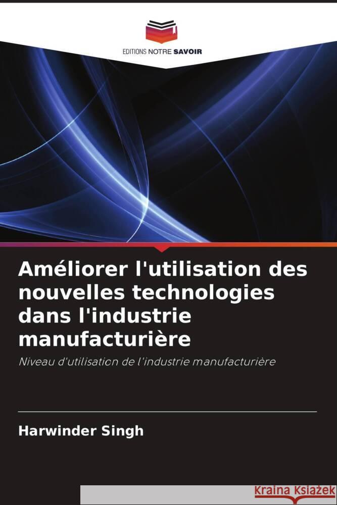 Améliorer l'utilisation des nouvelles technologies dans l'industrie manufacturière Singh, Harwinder 9786202997522