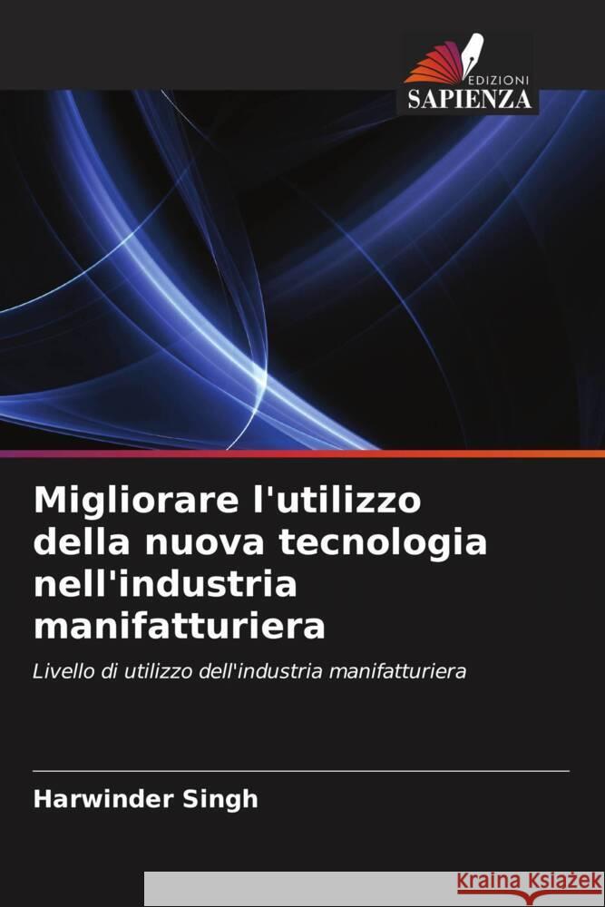 Migliorare l'utilizzo della nuova tecnologia nell'industria manifatturiera Singh, Harwinder 9786202997553