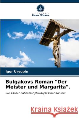 Bulgakovs Roman Der Meister und Margarita. Igor Uryupin 9786202998611