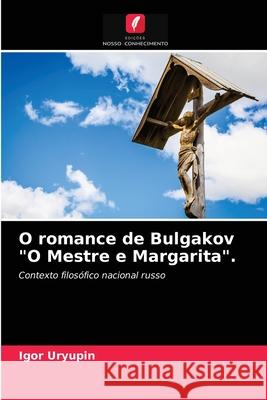 O romance de Bulgakov O Mestre e Margarita. Igor Uryupin 9786202998659