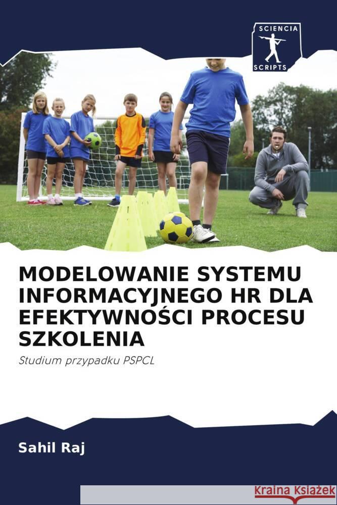 MODELOWANIE SYSTEMU INFORMACYJNEGO HR DLA EFEKTYWNOSCI PROCESU SZKOLENIA Raj, Sahil, Sachdeva, Gaurav, Chauhan, Devendra Kumar 9786202999908