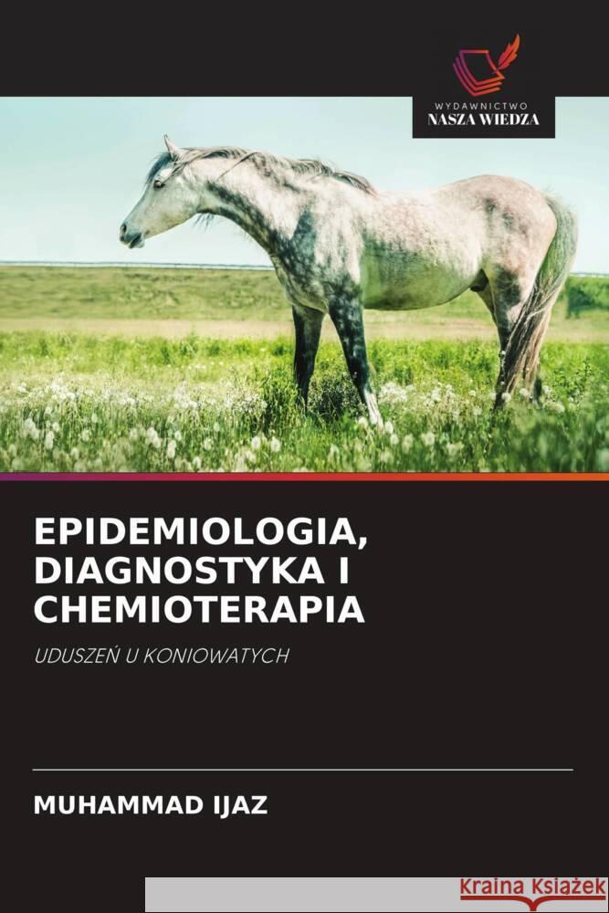 EPIDEMIOLOGIA, DIAGNOSTYKA I CHEMIOTERAPIA Ijaz, Muhammad 9786203000566