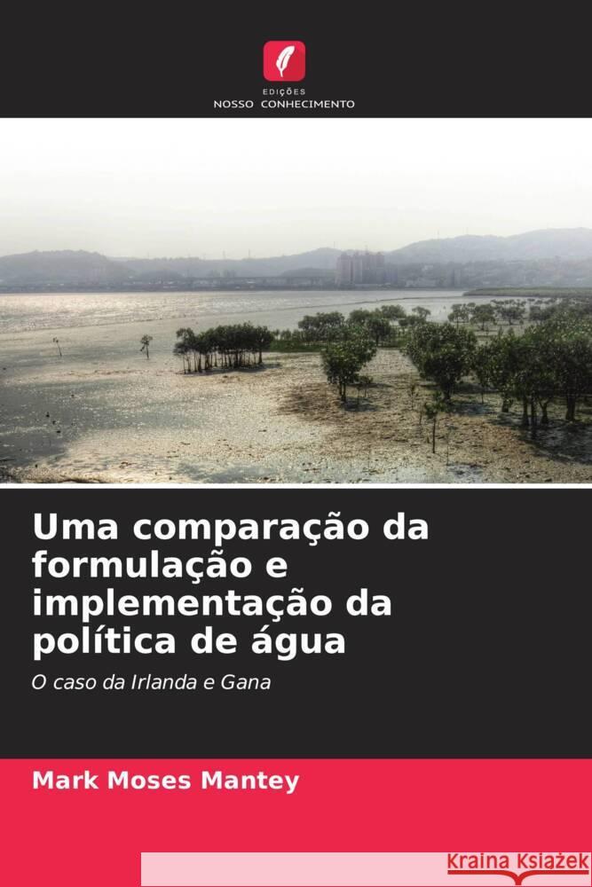 Uma comparação da formulação e implementação da política de água Mantey, Mark Moses 9786203001112 Edicoes Nosso Conhecimento