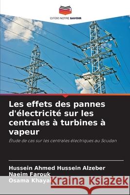 Les effets des pannes d'électricité sur les centrales à turbines à vapeur Hussein Ahmed Hussein Alzeber, Naeim Farouk, Osama Khayal 9786203002096