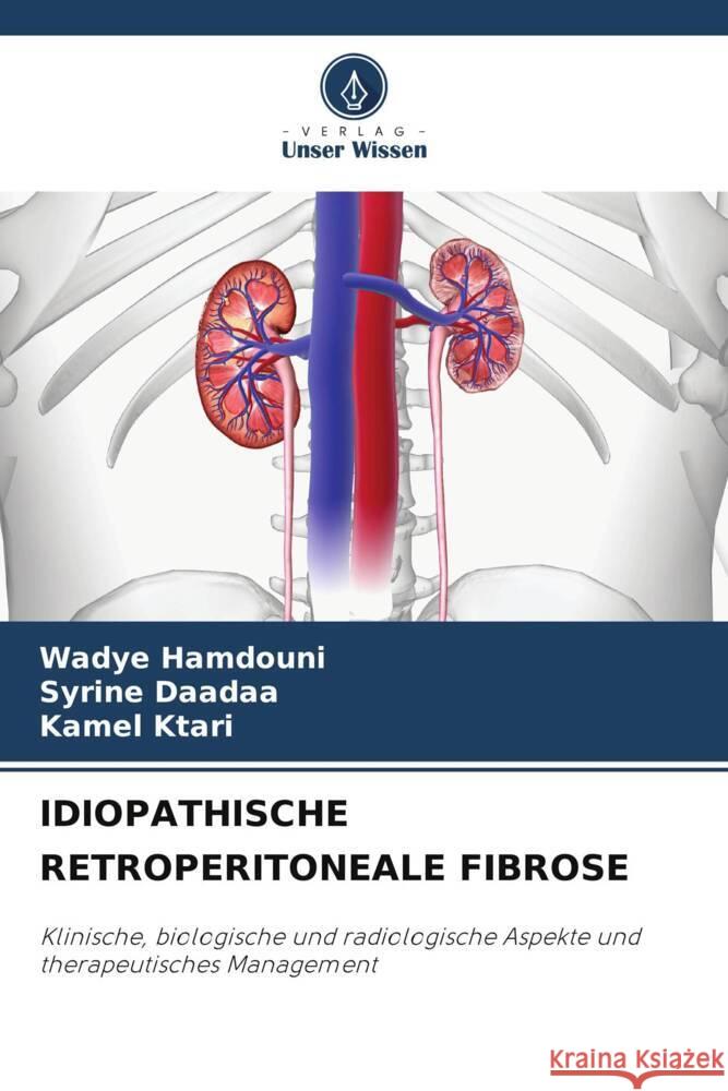 IDIOPATHISCHE RETROPERITONEALE FIBROSE HAMDOUNI, WADYE, Daadaa, Syrine, Ktari, Kamel 9786203002225