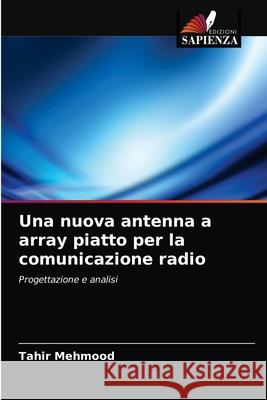 Una nuova antenna a array piatto per la comunicazione radio Tahir Mehmood 9786203002478