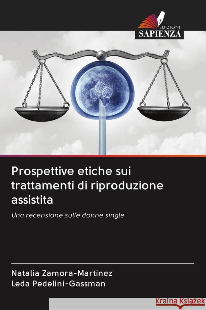 Prospettive etiche sui trattamenti di riproduzione assistita Zamora-Martínez, Natalia, Pedelini-Gassman, Leda 9786203003192