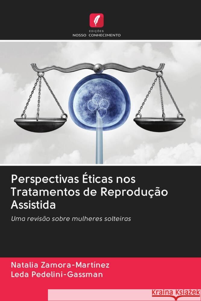 Perspectivas Éticas nos Tratamentos de Reprodução Assistida Zamora-Martínez, Natalia, Pedelini-Gassman, Leda 9786203003222