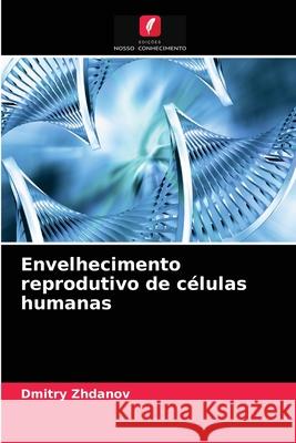 Envelhecimento reprodutivo de células humanas Dmitry Zhdanov 9786203004366 Edicoes Nosso Conhecimento