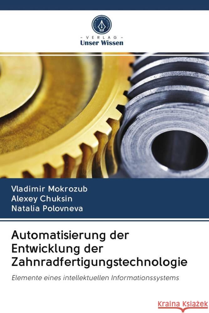 Automatisierung der Entwicklung der Zahnradfertigungstechnologie Mokrozub, Vladimir, Chuksin, Alexey, Polovneva, Natalia 9786203004380 Verlag Unser Wissen