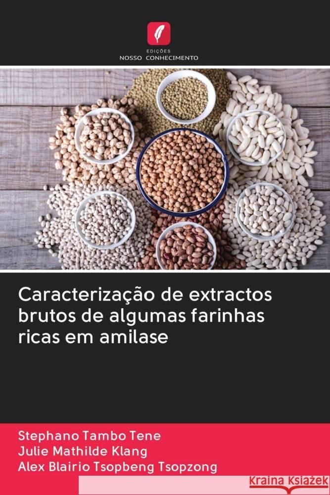 Caracterização de extractos brutos de algumas farinhas ricas em amilase Tambo Tene, Stephano, Klang, Julie Mathilde, Tsopbeng Tsopzong, Alex Blairio 9786203005110