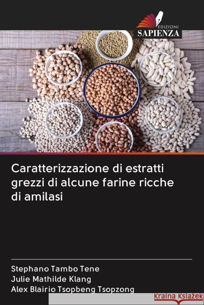 Caratterizzazione di estratti grezzi di alcune farine ricche di amilasi Tambo Tene, Stephano, Klang, Julie Mathilde, Tsopbeng Tsopzong, Alex Blairio 9786203005271