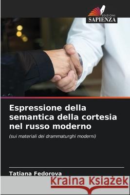 Espressione della semantica della cortesia nel russo moderno Tatiana Fedorova 9786203005394 Edizioni Sapienza