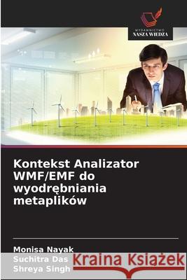 Kontekst Analizator WMF/EMF do wyodrebniania metaplików Nayak, Monisa, Das, Suchitra, Singh, Shreya 9786203006124