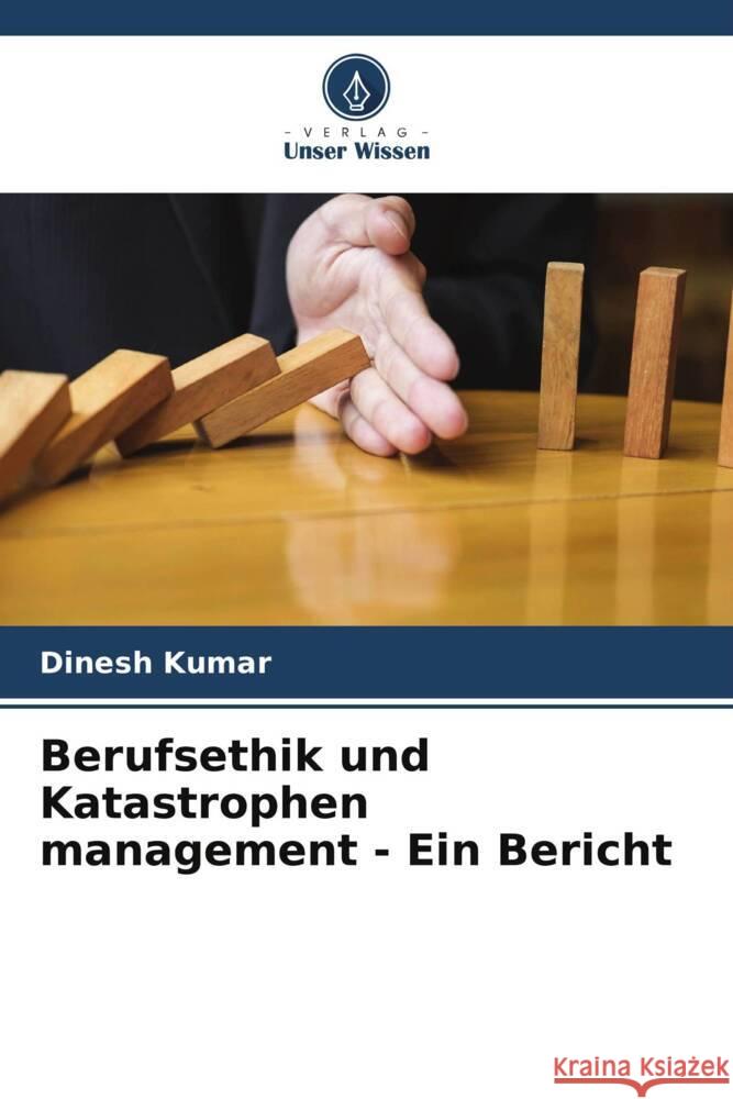 Berufsethik und Katastrophen management - Ein Bericht Kumar, Dinesh 9786203006148