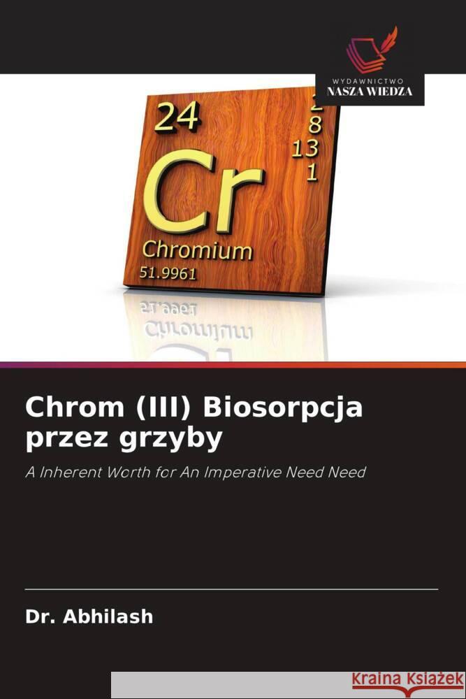 Chrom (III) Biosorpcja przez grzyby Abhilash, Dr., Hansdah, Mr.Kirtal, Pandey, Dr.B D 9786203006384 Wydawnictwo Nasza Wiedza