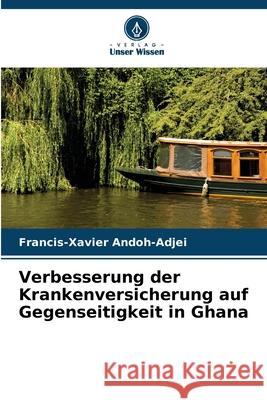 Verbesserung der Krankenversicherung auf Gegenseitigkeit in Ghana Francis-Xavier Andoh-Adjei 9786203006995 Verlag Unser Wissen