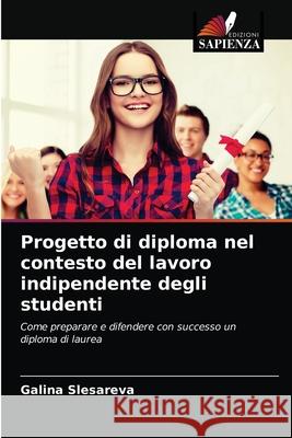 Progetto di diploma nel contesto del lavoro indipendente degli studenti Galina Slesareva 9786203007428 Edizioni Sapienza
