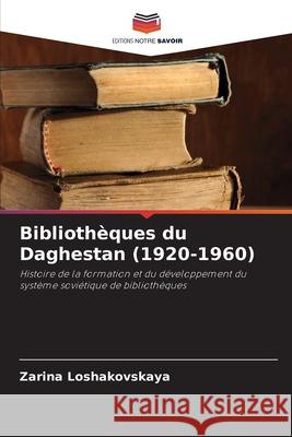 Biblioth?ques du Daghestan (1920-1960) Zarina Loshakovskaya 9786203007909