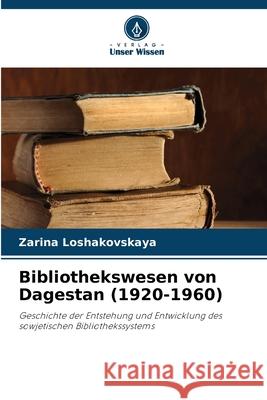 Bibliothekswesen von Dagestan (1920-1960) Zarina Loshakovskaya 9786203007947