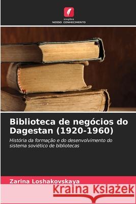 Biblioteca de neg?cios do Dagestan (1920-1960) Zarina Loshakovskaya 9786203007961