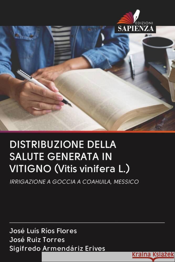 DISTRIBUZIONE DELLA SALUTE GENERATA IN VITIGNO (Vitis vinifera L.) Ríos Flores, José Luis, Ruiz Torres, José, Armendáriz Erives, Sigifredo 9786203009323 Edizioni Sapienza