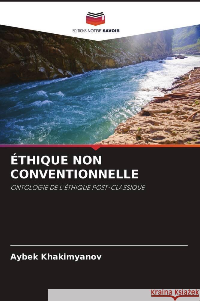 ÉTHIQUE NON CONVENTIONNELLE Khakimyanov, Aybek 9786203009941