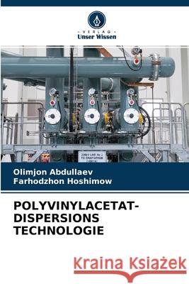 Polyvinylacetat- Dispersions Technologie Olimjon Abdullaev, Farhodzhon Hoshimow 9786203011012 Verlag Unser Wissen