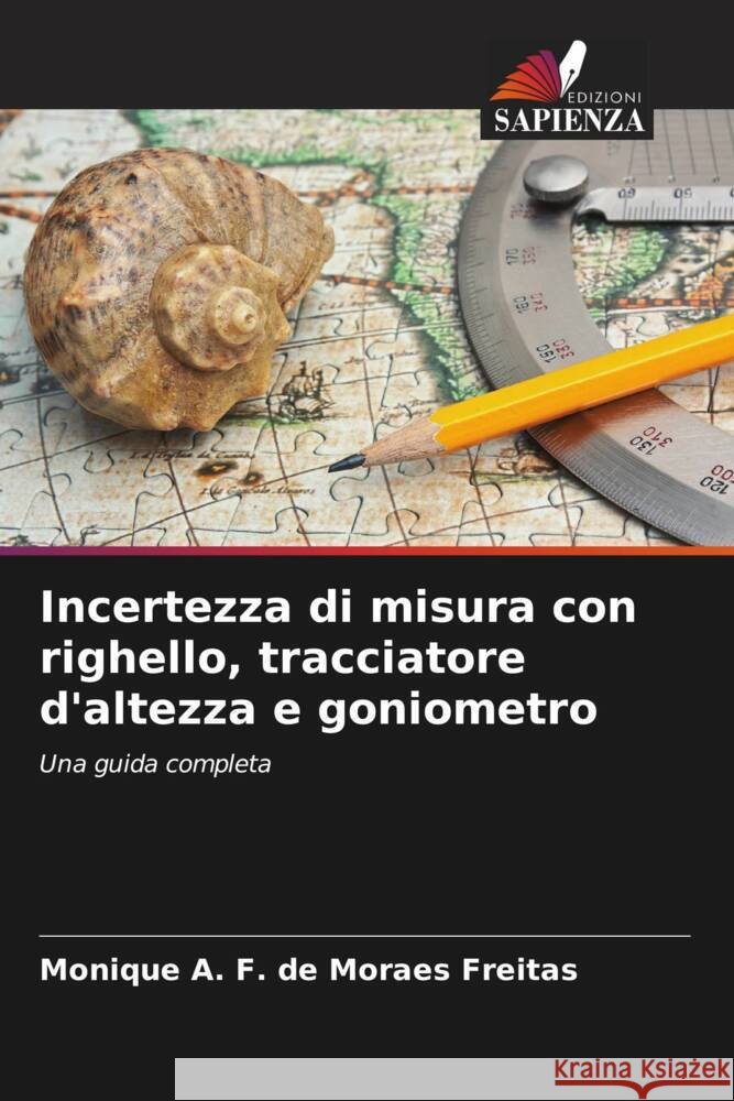Incertezza di misura con righello, tracciatore d'altezza e goniometro A. F. de Moraes Freitas, Monique 9786203011692 Edizioni Sapienza