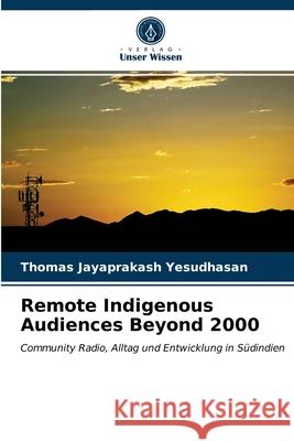 Remote Indigenous Audiences Beyond 2000 Thomas Jayaprakash Yesudhasan 9786203011821 Verlag Unser Wissen