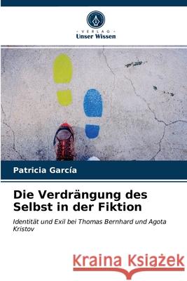 Die Verdrängung des Selbst in der Fiktion Patricia García 9786203012118