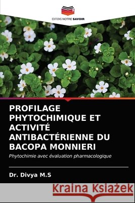 Profilage Phytochimique Et Activité Antibactérienne Du Bacopa Monnieri Dr Divya M S 9786203012156