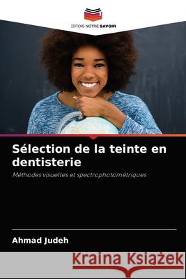 Sélection de la teinte en dentisterie Judeh, Ahmad 9786203012828 Editions Notre Savoir