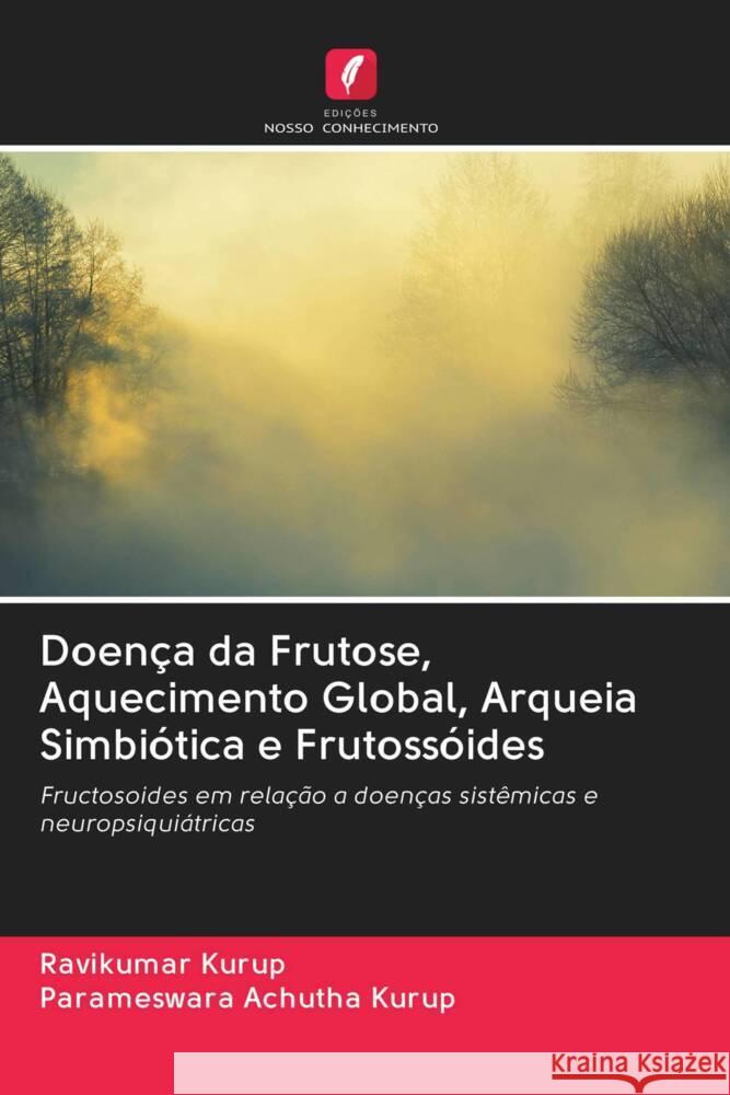 Doença da Frutose, Aquecimento Global, Arqueia Simbiótica e Frutossóides Kurup, Ravikumar, Achutha Kurup, Parameswara 9786203013139