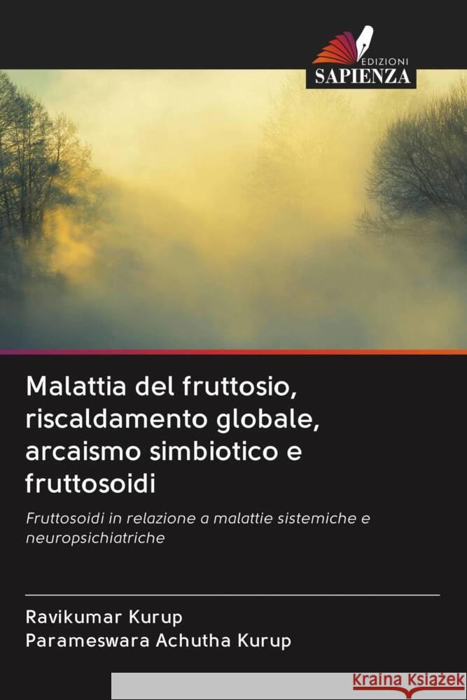 Malattia del fruttosio, riscaldamento globale, arcaismo simbiotico e fruttosoidi Kurup, Ravikumar, Achutha Kurup, Parameswara 9786203013184 Edizioni Sapienza