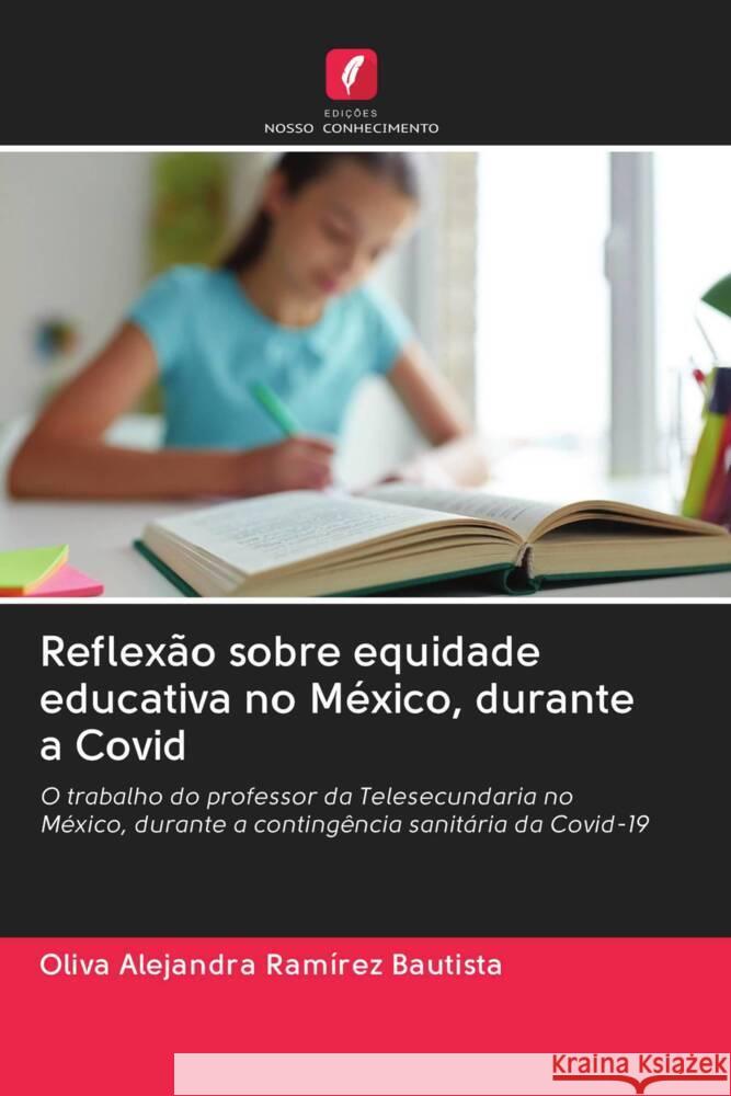 Reflexão sobre equidade educativa no México, durante a Covid Ramírez Bautista, Oliva Alejandra 9786203013368