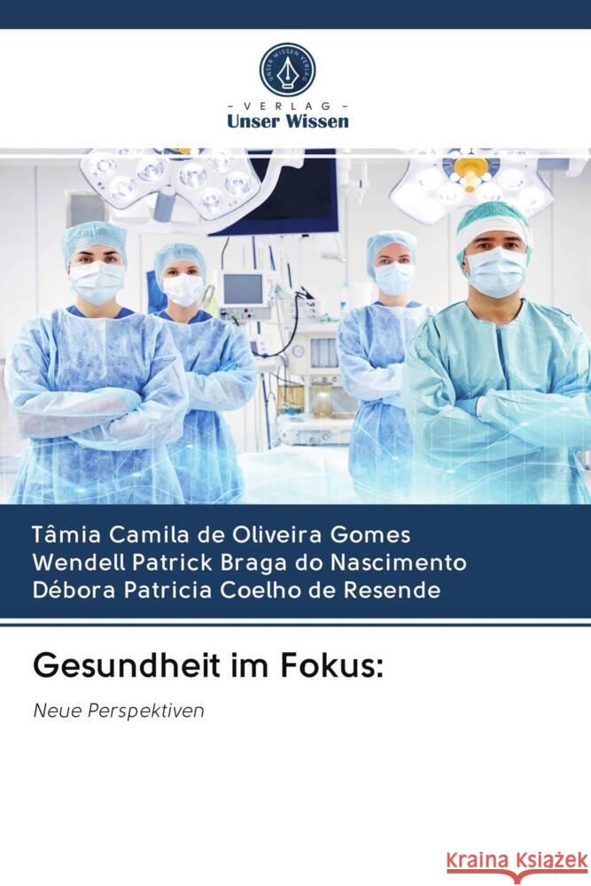 Gesundheit im Fokus: de Oliveira Gomes, Tâmia Camila, Braga do Nascimento, Wendell Patrick, Coelho de Resende, Débora Patricia 9786203014105