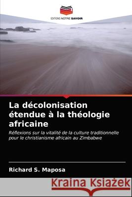 La décolonisation étendue à la théologie africaine Maposa, Richard S. 9786203014181