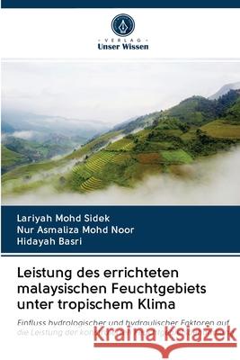 Leistung des errichteten malaysischen Feuchtgebiets unter tropischem Klima Lariyah Mohd Sidek, Nur Asmaliza Mohd Noor, Hidayah Basri 9786203014457