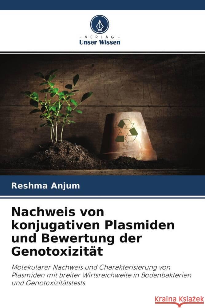 Nachweis von konjugativen Plasmiden und Bewertung der Genotoxizität Anjum, Reshma 9786203014860