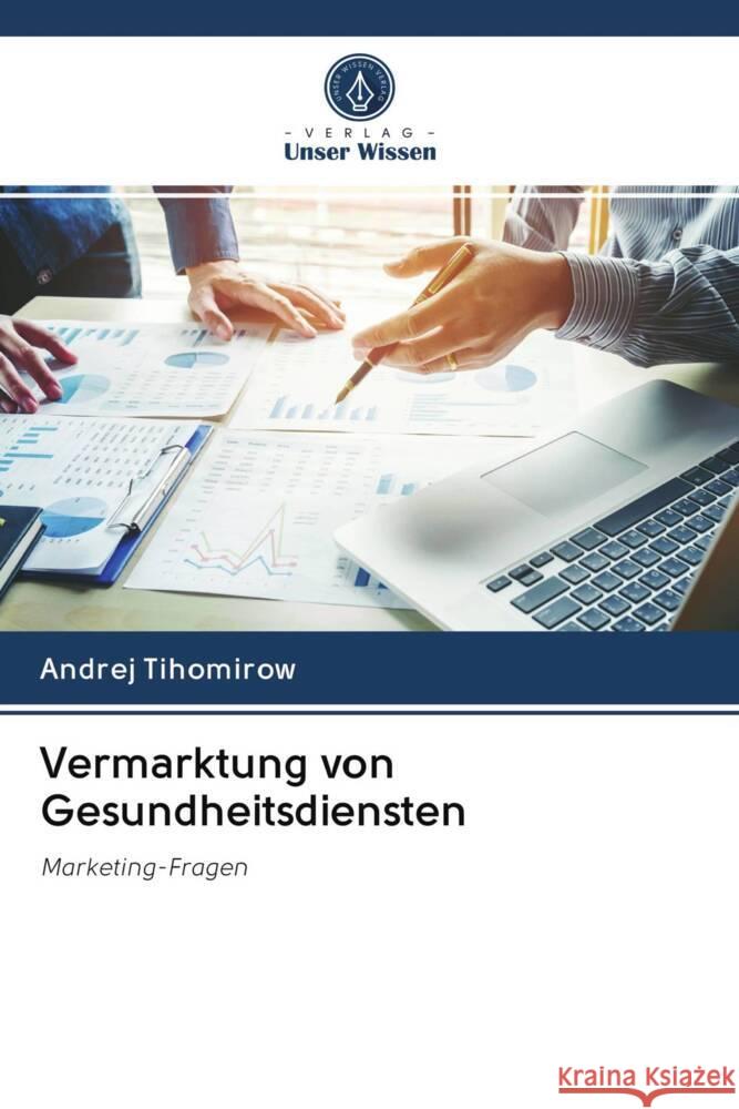 Vermarktung von Gesundheitsdiensten Tihomirow, Andrej 9786203015317