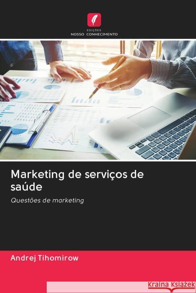 Marketing de serviços de saúde Tihomirow, Andrej 9786203015416