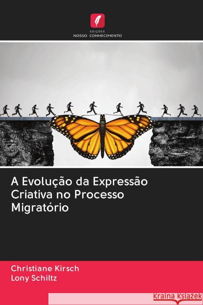 A Evolução da Expressão Criativa no Processo Migratório Kirsch, Christiane, Schiltz, Lony 9786203016048 Edicoes Nosso Conhecimento