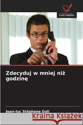 Zdecyduj w mniej niż godzinę Jean-Luc Stephane Goli   9786203016109