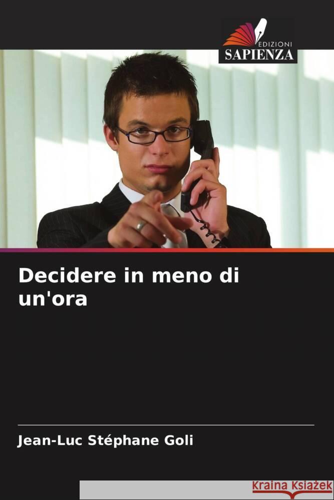 Decidere in meno di un'ora Jean-Luc St?phane Goli 9786203016123 Edizioni Sapienza