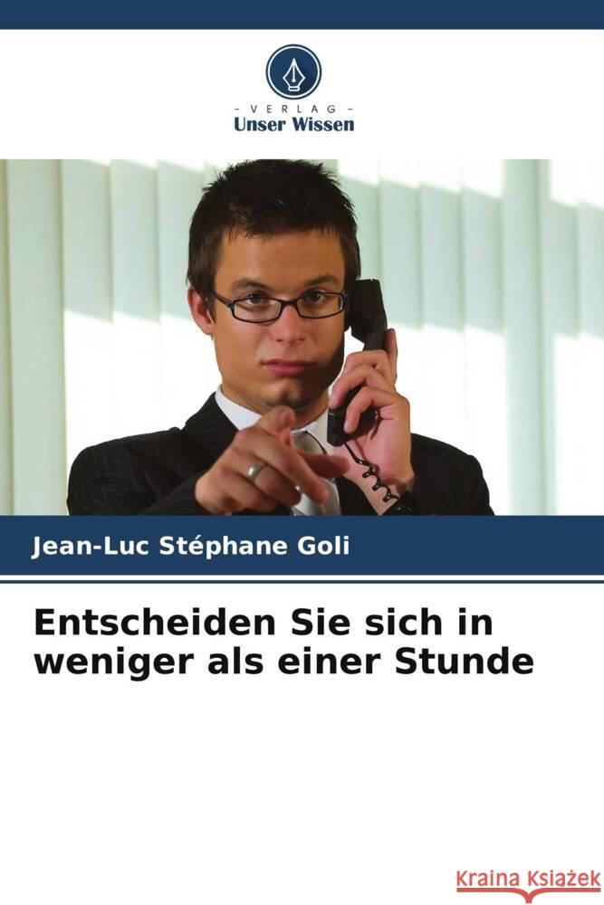 Entscheiden Sie sich in weniger als einer Stunde Goli, Jean-Luc Stéphane 9786203016154