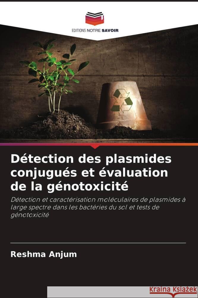 Détection des plasmides conjugués et évaluation de la génotoxicité Anjum, Reshma 9786203016666