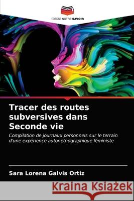 Tracer des routes subversives dans Seconde vie Sara Lorena Galvis Ortiz 9786203017304