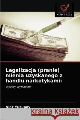 Legalizacja (pranie) mienia uzyskanego z handlu narkotykami Niaz Yusupov 9786203018165